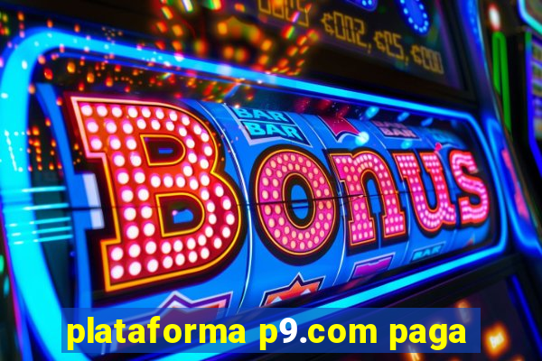 plataforma p9.com paga